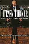 Citizen Turner: The Wild Rise of an American Tycoon