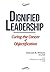 Dignified Leadership: Curin...