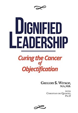 Dignified Leadership: Curing the Cancer of Objectification