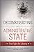 Deconstructing the Administrative State: The Fight for Liberty