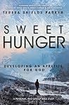 Sweet Hunger: Developing An Appetite for God Sweet Hunger: Developing An Appetite for God