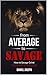 From Average to Savage: How...
