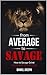 From Average to Savage by Daniel Joseph