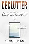 Declutter: Organize Your Home and Free Your Life from Physical Clutter