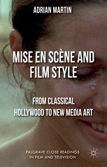Mise en Scene and Film Style: From Classical Hollywood to New Media Art: 2014 (Palgrave Close Readings in Film and Television)