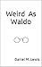 Weird As Waldo: Who would h...