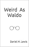 Weird As Waldo: Who would have thought that weird could actually make cents! Weird As Waldo: Who would have thought that weird could actually make cents!