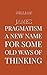 Pragmatism A New Name for Some Old Ways of Thinking