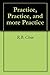 Practice, Practice, and more Practice by R.B. Chew