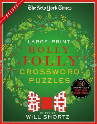 The New York Times Large-Print Holly Jolly Crossword Puzzles: 150 Easy to Hard Puzzles to Boost Your Brainpower