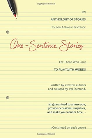 One-Sentence Stories, An Anthology of Stories Written in a Single Sentence, edited by Val Dumond