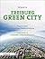 Freiburg Green City: Wege zu einer nachhaltigen Stadtentwicklung / Approaches to Sustainable Urban Development