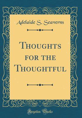 Thoughts for the Thoughtful (Classic Reprint)