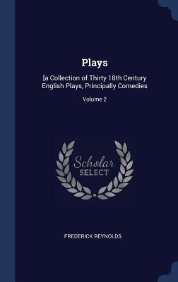 Plays: [a Collection of Thirty 18th Century English Plays, Principally Comedies; Volume 2