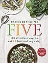 Five: 150 Effortless Ways to Eat 5+ Fruit and Veg a Day