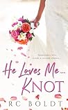 He Loves Me...KNOT by R.C. Boldt