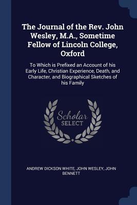 The Journal of the Rev. John Wesley, M.A., Sometime Fellow of Lincoln College, Oxford: To Which is Prefixed an Account of his Early Life, Christian ... and Biographical Sketches of his Family
