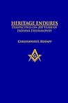 Heritage Endures: Perspectives on 200 Years Of Indiana Freemasonry