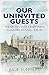 Our Uninvited Guests: The Secret Life of Britain's Country Houses 1939-45