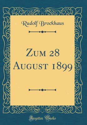 Zum 28 August 1899 (Classic Reprint) (German Edition)