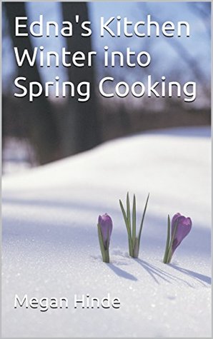 Edna's Kitchen Winter into Spring Cooking (Kindle Edition)