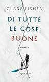 Di tutte le cose buone by Clare Fisher Di tutte le cose buone by Clare Fisher