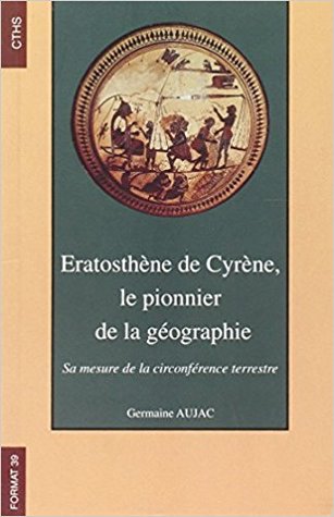 Eratosthène de Cyrène, le pionnier de la géographie : sa mesure de la circonférence terrestre (Paperback)