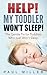 HELP! My Toddler Won't Sleep!: The Gentle Fix for Toddlers Who Just Won’t Sleep