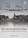 The Development Trap: How Thinking Big Fails the Poor