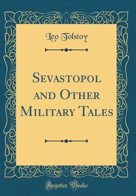 Sevastopol and Other Military Tales (Classic Reprint)