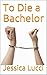 To Die a Bachelor by Jessica Lucci