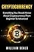 Cryptocurrency: Everything You Should Know About Cryptocurrency From Beginner To Advanced (Cryptocurrency, Blockchain, Bitcoin)