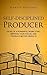 Self-Disciplined Producer: Develop a Powerful Work Ethic, Improve Your Focus, and Produce Better Results (Simple Self-Discipline Book 6)