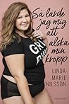Så lärde jag mig att älska min kropp by Linda-Marie Nilsson Så lärde jag mig att älska min kropp by Linda-Marie Nilsson