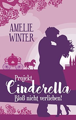 Projekt Cinderella - Bloß nicht verlieben! (Kindle Edition)