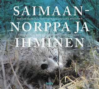 Saimaannorppa ja ihminen : sosiaalisesti kestävän luonnonsuojelun haaste