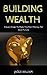 Building Wealth: Proven Ste...