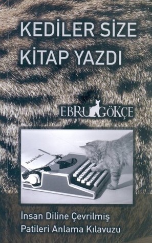 Kediler Size Kitap Yazdı - İnsan Diline Çevrilmiş Patileri Anlama Klavuzu (Paperback)