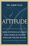 Attitude: Your Attitude is a Choice. Take Charge and Change Your Life for the Be