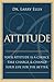 Attitude: Your Attitude is a Choice. Take Charge and Change Your Life for the Be