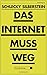 Das Internet muss weg. Eine Abrechnung by Schlecky Silberstein