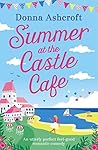 Summer at the Castle Cafe by Donna Ashcroft