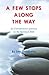 A Few Stops Along the Way by Len Goldberg
