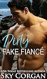 Dirty Fake Fiancé by Sky Corgan Dirty Fake Fiancé by Sky Corgan