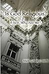 Is God Religious?: If not, why are we?