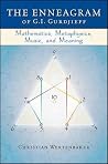 The Enneagram of G. I. Gurdjieff: Mathematics, Metaphysics, Music, and Meaning (Codhill Press) The Enneagram of G. I. Gurdjieff: Mathematics, Metaphysics, Music, and Meaning (Codhill Press)