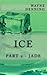 Ice: Part 2 - JADE
