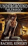 Underground: The Prince's Seduction (Desires of the Flesh Book 2) Underground: The Prince's Seduction (Desires of the Flesh Book 2)