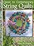 Classic to Contemporary String Quilts: Techniques, Inspiration, and 16 Projects for String Quilting