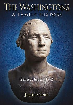 The Washingtons. General Index, L-Z (The Washingtons: A Family History)